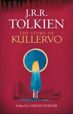 The Story of Kullervo. J.R.R. Tolkien. Ed. V. Fleiger