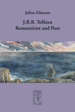 J.R.R. Tolkien: Romanticist and Poet by J. Eilmann